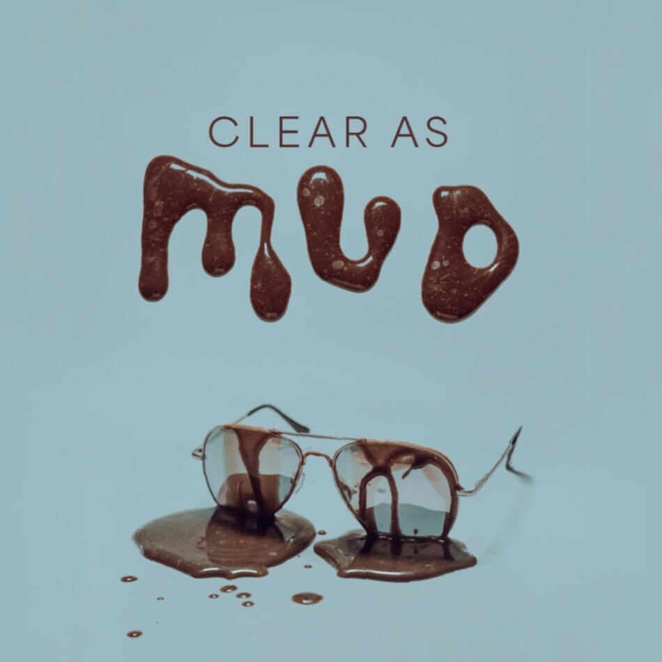 Clear as Mud Clear as Mud